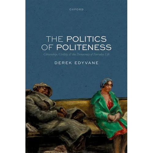 The Politics of Politeness: Citizenship, Civility, and the Democracy of Everyday Life