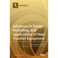 Advances in Design, Modelling, and Applications of Heat Transfer Equipment