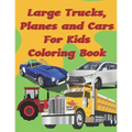 Large Trucks, Planes and Cars For Kids Coloring Book: Large cars, trucks and muscle cars coloring book for boys 8-12 ages, 8.5×11 109 pages