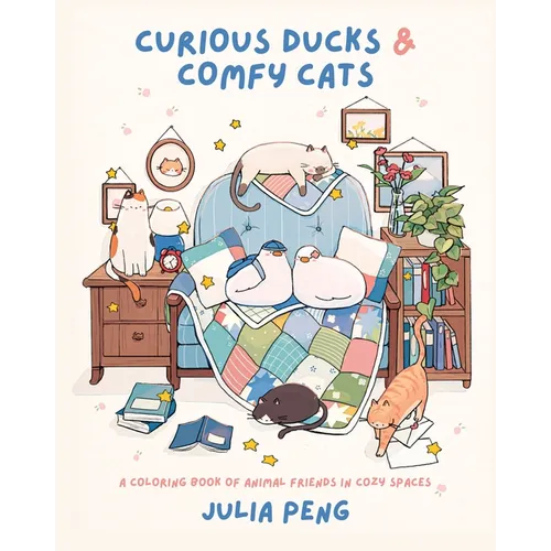 Curious Ducks & Comfy Cats: A Coloring Book of Animal Friends in Cozy Spaces