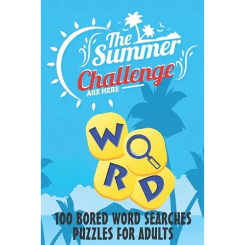 The Summer Challenge - 100 BORED WORD SEARCHES PUZZLES FOR ADULTS: 100 BORED WORD SEARCHES, Crossword Wordsearch Game to Challenge Your Brain - Word S