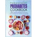Prediabetes Cookbook: 50+ Delicious Recipes To Improve And Manage Your Health Through Diet