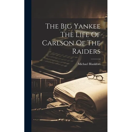 The Big Yankee The Life Of Carlson Of The Raiders