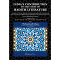 India's Contribution to the study Of Hadith Literature: A survey of the growth and development of Hadith Literature in the sub-continent Pakistan and