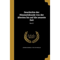 Geschichte der Himmelskunde von der ältesten bis auf die neueste Zeit; Band 2
