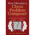 How I Became A Chess Problem Composer: A journey into chess imagination