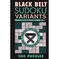 Black Belt Sudoku Variants: 300 Puzzles