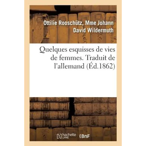 Quelques Esquisses de Vies de Femmes. Traduit de l'Allemand