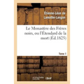 Le Monastère Des Frères Noirs, Ou l'Étendard de la Mort. 2e Édition. Tome 1