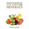 The Health Benefits of Vitamins and Minerals