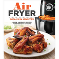 Air Fryer Meals in Minutes: Quick and Easy Recipes for Everyday Cooking