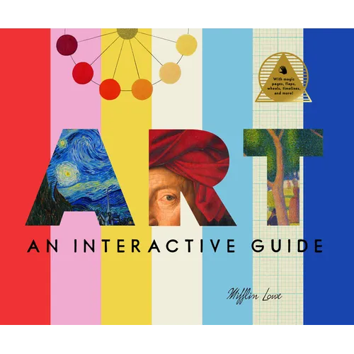 Art: An Interactive Guide: A Hands-On Tour of the World's Greatest Artists and Their Masterpieces: With Magic Pages, Flaps, Wheels, Timelines, and Mor
