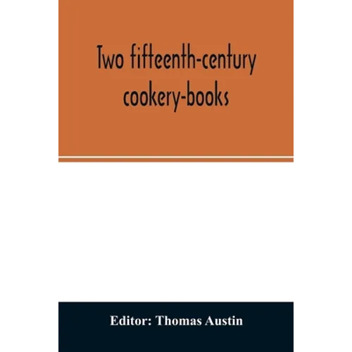 Two fifteenth-century cookery-books. Harleian ms. 279 (ab. 1430), & Harl. ms. 4016 (ab. 1450), with extracts from Ashmole ms. 1429, Laud ms. 553, & Do