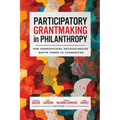 Participatory Grantmaking in Philanthropy: How Democratizing Decision-Making Shifts Power to Communities