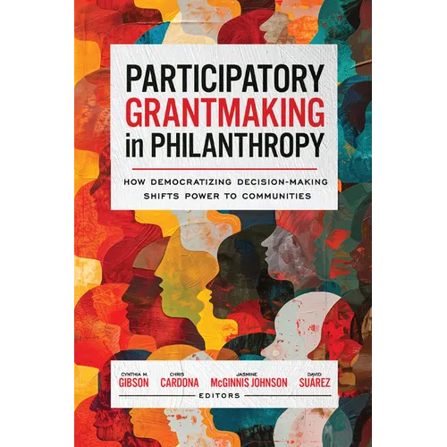 Participatory Grantmaking in Philanthropy: How Democratizing Decision-Making Shifts Power to Communities