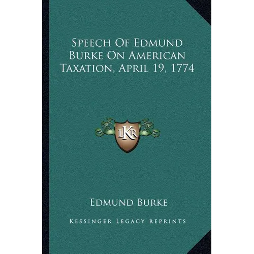 Speech Of Edmund Burke On American Taxation, April 19, 1774