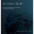 A Collective Breath: Stories of Being Black in America and Visions of Change
