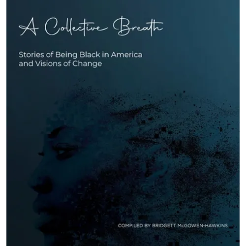 A Collective Breath: Stories of Being Black in America and Visions of Change