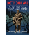 Lost in the Cold War: The Story of Jack Downey, America's Longest-Held POW