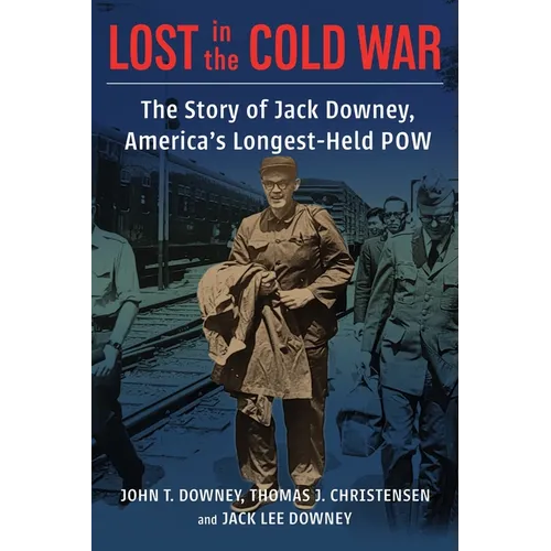 Lost in the Cold War: The Story of Jack Downey, America's Longest-Held POW