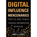 Digital Influence Mercenaries: Profits and Power Through Information Warfare