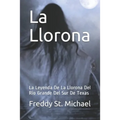 La Llorona: La Leyenda De La Llorona Del Rio Grande Del Sur De Texas