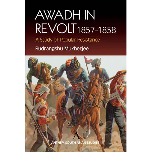 Awadh in Revolt 1857-1858: A Study of Popular Resistance