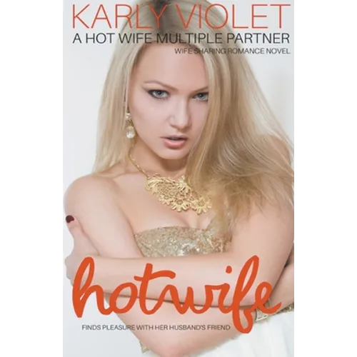 Hotwife Finds Pleasure With Her Husband's Friend - A Hot Wife Multiple Partner Wife Sharing Romance Novel