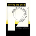 Dividing the Child: Social and Legal Dilemmas of Custody
