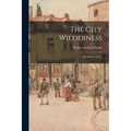 The City Wilderness; a Settlement Study