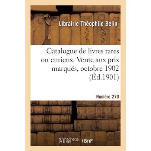 Catalogue de livres rares ou curieux. Vente aux prix marqués, octobre 1902