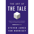 The Art of the Tale: Engage Your Audience, Elevate Your Organization, and Share Your Message Through Storytelling