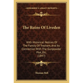 The Ruins Of Liveden: With Historical Notices Of The Family Of Tresham, And Its Connection With The Gunpowder Plot, Etc. (1847)