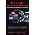 Take Back Manufacturing: An Imperative for Western Economies.