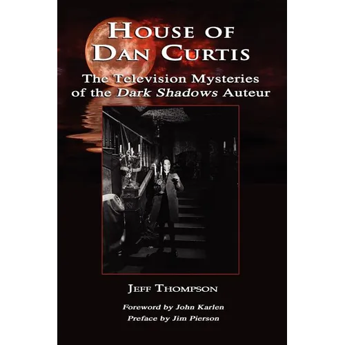 House of Dan Curtis: The Television Mysteries of the Dark Shadows Auteur