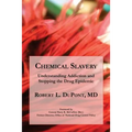 Chemical Slavery: Understanding Addiction and Stopping the Drug Epidemic