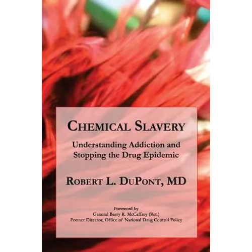 Chemical Slavery: Understanding Addiction and Stopping the Drug Epidemic