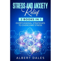 STRESS and ANXIETY Relief: 2 Books in 1, Overthinking, Strategies to Overcome Stress