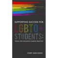Supporting Success for LGBTQ+ Students: Tools for Inclusive Campus Practice