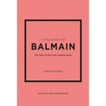 Little Book of Balmain: The Story of the Iconic Fashion House
