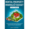 Rental Property and Minimalist Budget 2-in-1 Book: Generate Massive Passive Income with Rental Properties and Flipping Houses + Smart Money Management