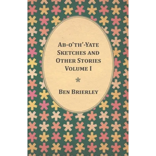 Ab-o'th'-Yate Sketches and Other Stories - Volume I