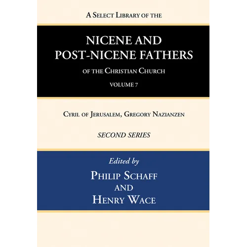 A Select Library of the Nicene and Post-Nicene Fathers of the Christian Church, Second Series, Volume 7