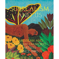 Surrealism and Us: Caribbean and African Diasporic Artists Since 1940
