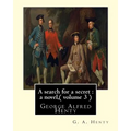 A search for a secret: a novel, By G. A. Henty ( volume 3 ) Original Classics: George Alfred Henty