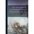 The History of the Railroads of Tioga County, Pa.