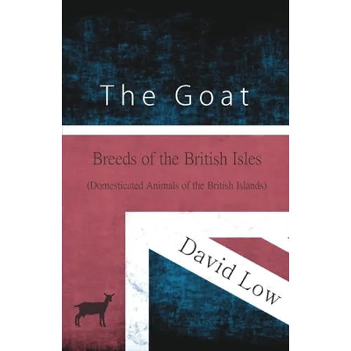 The Goat - Breeds of the British Isles (Domesticated Animals of the British Islands)