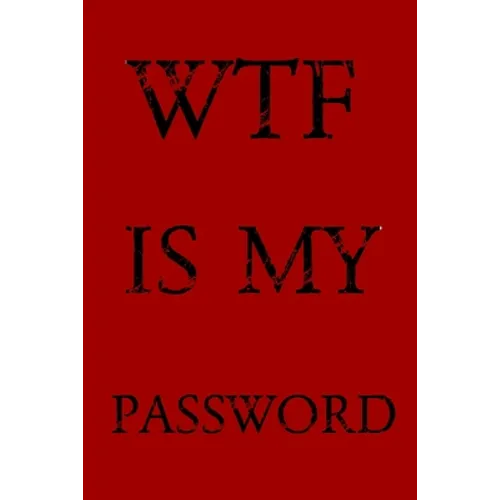 Wtf Is My Password: Keep track of usernames, passwords, web addresses in one easy & organized location -Red Cover