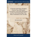 A Chronicle of the Kings of England, From the Time of the Romans Government, to the Death of King James the First. By Sir Richard Baker, Knt. With a C