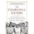 The Churchill Sisters: The Extraordinary Lives of Winston and Clementine's Daughters